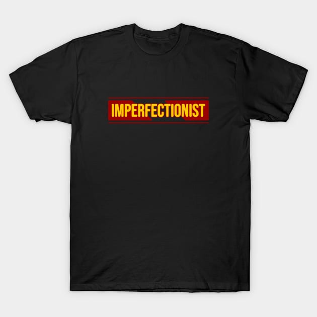 Imperfectionist \ its Cool T-Shirt by Nana On Here